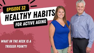 Healthy Habits for Active Aging Podcast Episode 32: What in the Heck is a Trigger Point?!