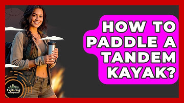 How To Paddle A Tandem Kayak? - Exploring Campgrounds