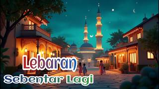 Lebaran Sebentar Lagi🕺 || Lagu Anak Balita Terpopuler 2025🔥