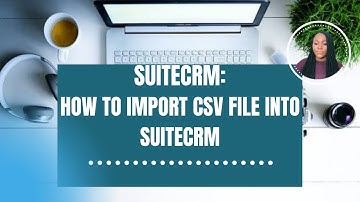 SUITECRM - IMPORTING RECORDS INTO SUITECRM MODULES USING CSV FILE || Part 4