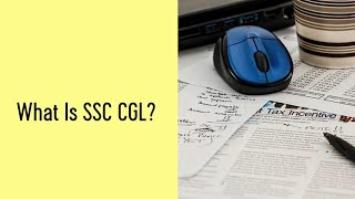 All About Staff Selection Commission Combined Graduate Level (SSC CGL) Examination