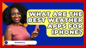 What Are The Best Weather Apps For IPhone? - Be App Savvy