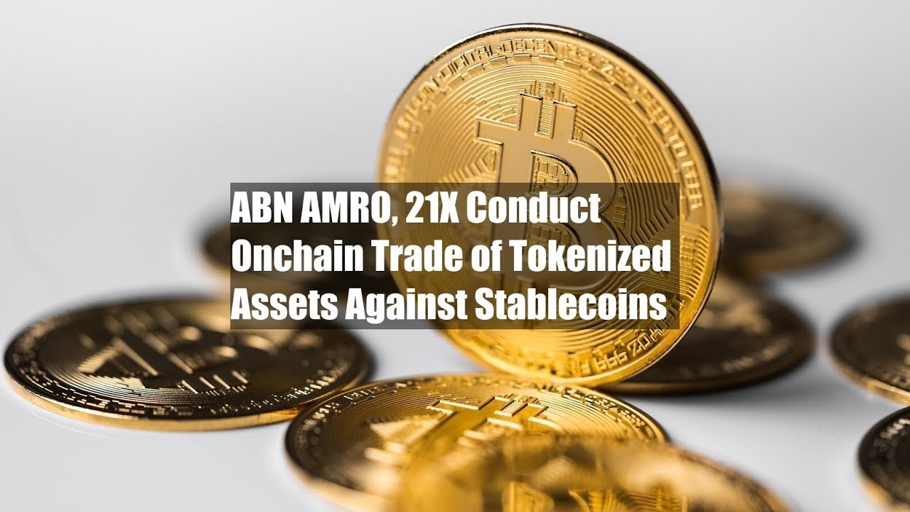 ABN AMRO, 21X Conduct Onchain Trade of Tokenized Assets Against ...