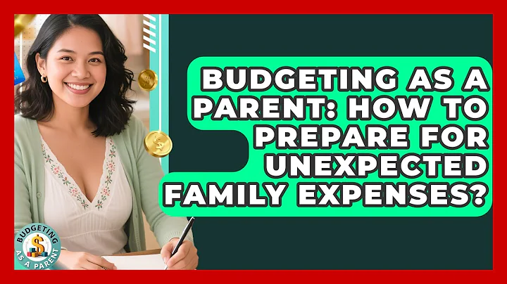 Budgeting As A Parent: How To Prepare For Unexpected Family Expenses? - Budgeting as a Parent