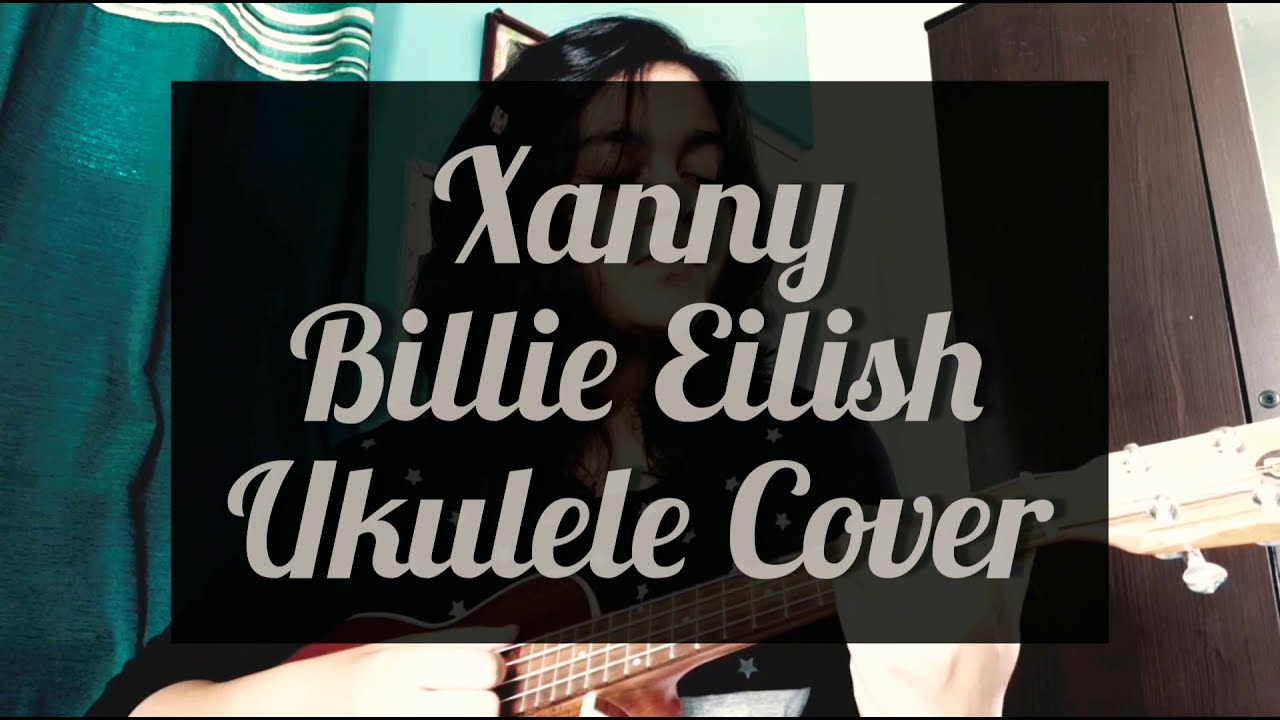 Xanny Billie Eilish // Ukulele Cover YouTube