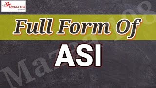 full form of ASI | ASI  full form | full form ASI | ASI Means | ASI Stands for | Meaning of ASI