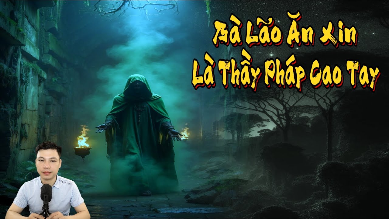 TRUYỆN MA THẦY PHÁP : BÀ LÃO ĂN XIN LÀ THẦY PHÁP CAO TAY | TRUYỆN MA ĐÌNH SOẠN MỚI NHẤT