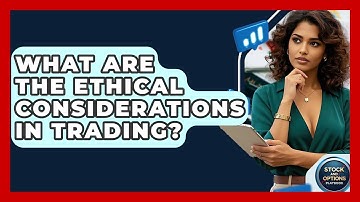 What Are The Ethical Considerations In Trading? - Stock and Options Playbook