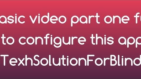 Jieshuo+Basic video part one full tutorial on how to configure this application TexhSolutionForBlind