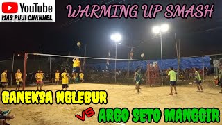 Warming Up Smash Ganeksa Nglebur Vs Argo Seto Manggir