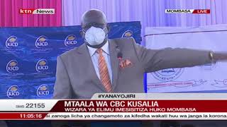 Mtalaa wa CBC kusalia: Wizara ya elimu imesisitiza huko Mombasa