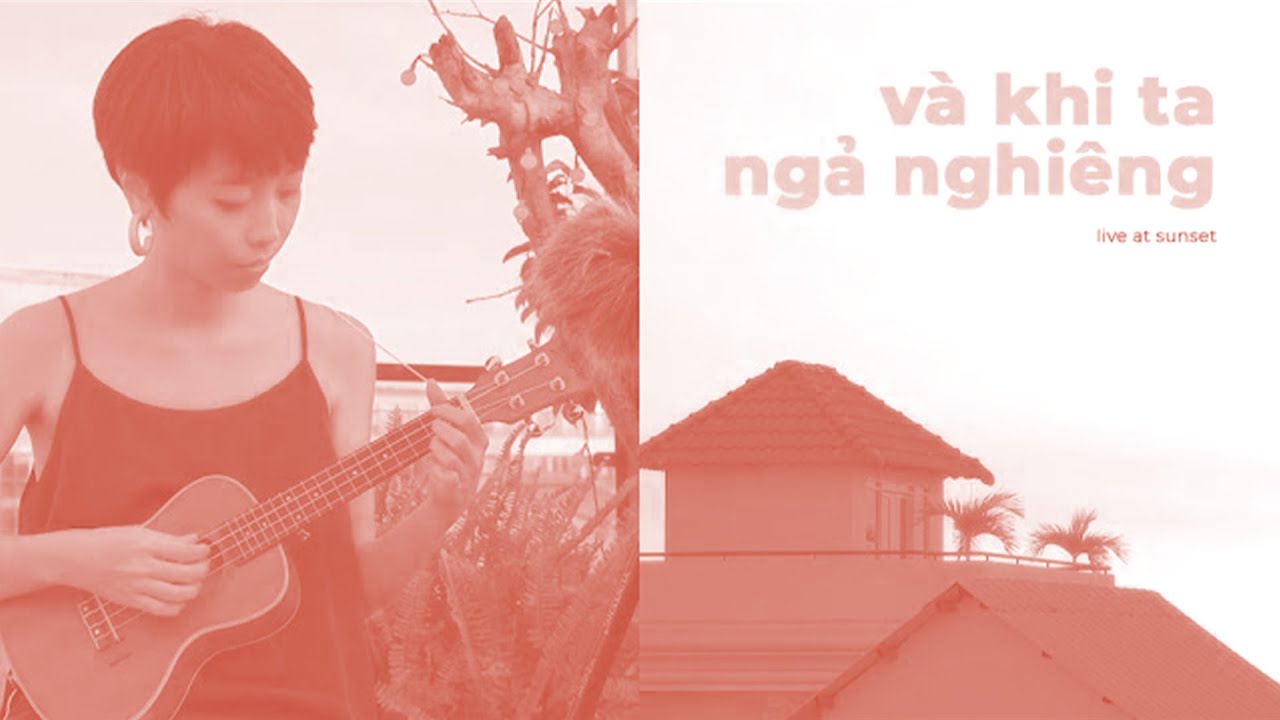 TRANG - "và khi ta ngả nghiêng" (live at sunset)
