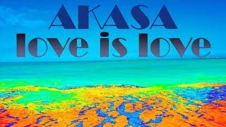Vignette de la vidéo "Akasa - Love is Love"