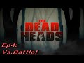 The Dead Heads #4 - Battle!