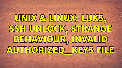 Unix & Linux: Luks, ssh unlock, Strange behaviour, Invalid authorized_keys file (2 Solutions!!)