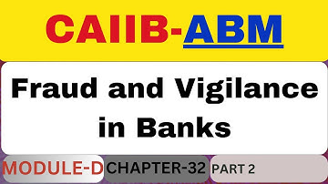 Fraud and Vigilance in Banks | ABM Module D | Chapter 32 part 3 |  Advanced bank management module d