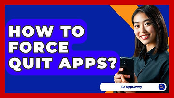 How To Force Quit Apps? - Be App Savvy
