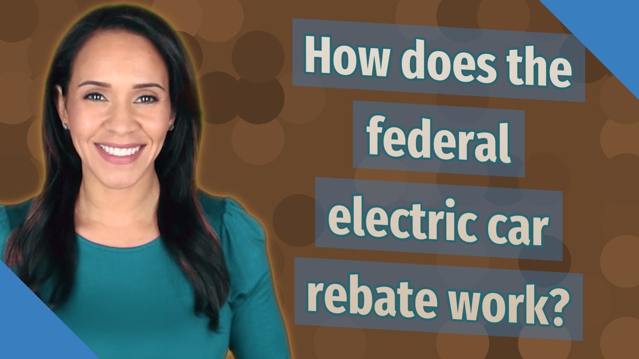 how-does-the-federal-electric-car-rebate-work-youtube