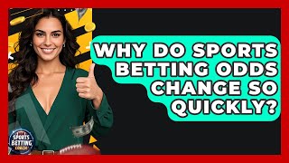 Why Do Sports Betting Odds Change So Quickly? - Your Sports Betting Coach