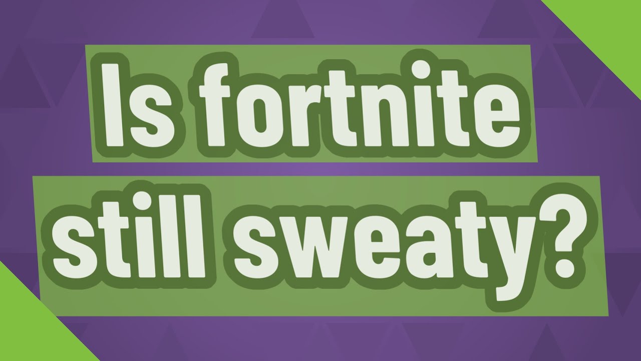 Is fortnite still sweaty? - YouTube