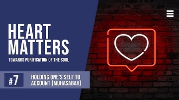 Holding One’s Self to Account (Muḥāsabah) - Heart Matters: EP 7 - Shaykh Dr. Yasir Qadhi