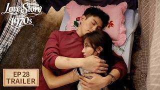 [Love Story in the 1970s]Trailer EP28 | Starring: ChenFeiYu, SunQian |Tencent Video-ROMANCE
