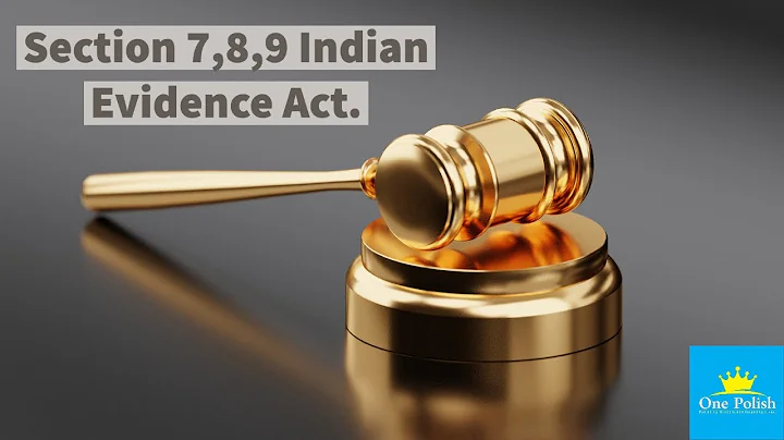 Section 7,8,9 Indian Evidence Act.