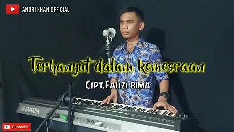 TERHANYUT DALAM KEMESRAAN (CIPT : FAUZI BIMA)  VERSI ANDRI KHAN