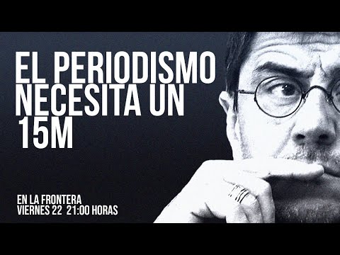 El periodismo en España y América Latina sigue necesitando una primavera | #EnLaFrontera623