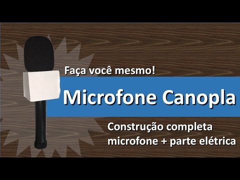 DIY Como fazer um microfone caseiro COMPLETO com canopla
