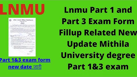 Lnmu Part 1 and Part 3 Exam Form Fillup Related New Update. Mithila University degree Part 1&3 exam