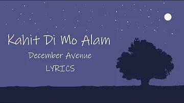 KAHIT 'DI MO ALAM BY DECEMBER AVENUE (Lyric video)