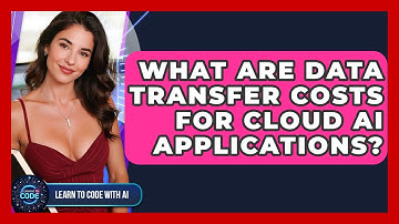 What Are Data Transfer Costs For Cloud AI Applications? - Learning To Code With AI