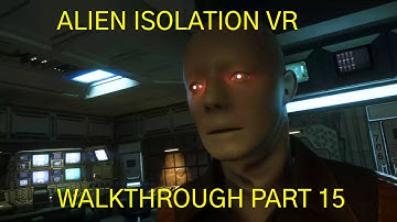 Alien Isolation VR Oculus Rift S Walkthrough Part 15