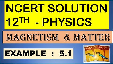 NCERT SOLUTION | CLASS 12 PHYSICS  |  MAGNETISM  &  MATTER  | EXAMPLE 5.1 | CBSE | NEET | JEE | KVPY