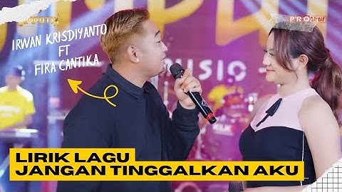 Jangan Tinggalkan Aku || Irwan Krisdiyanto X Fira Cantika [Lirik Lagu]