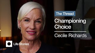 Cecile Richards: Championing Choice | THE THREAD Documentary Series