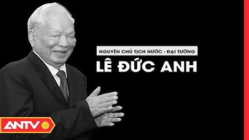 Nguyên Chủ tịch nước Lê Đức Anh từ trần | ANTV