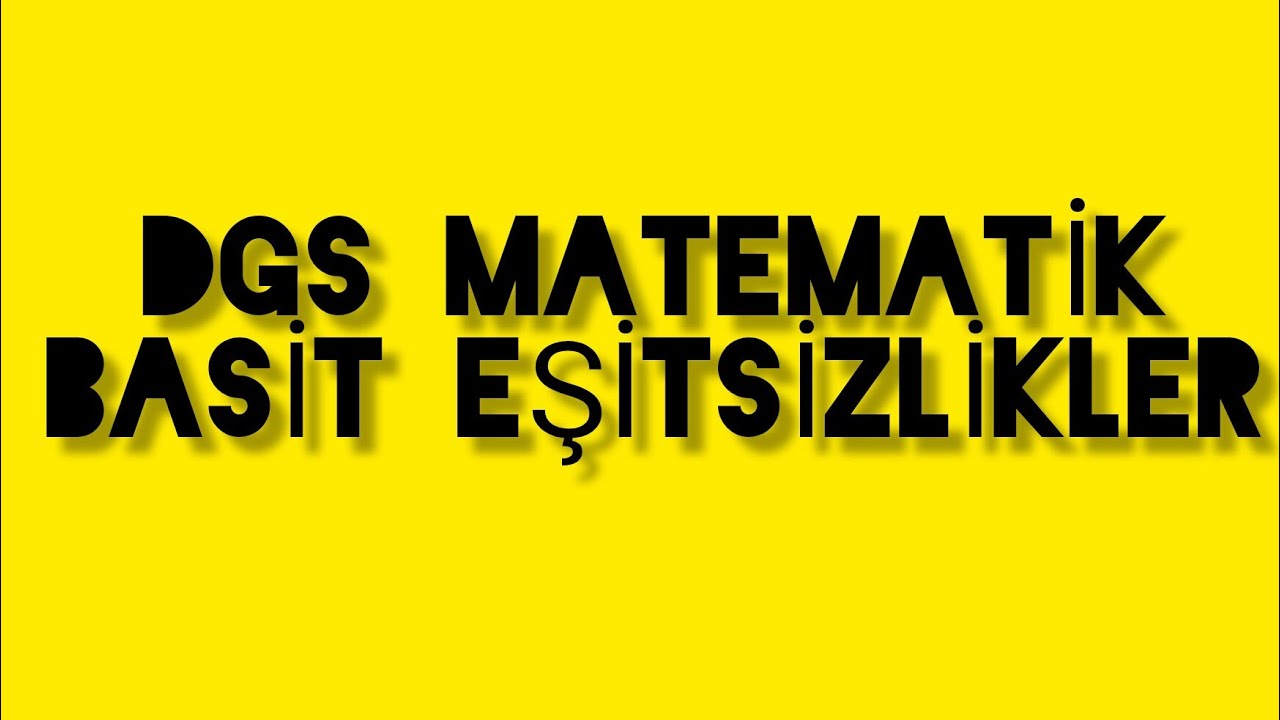 7)DGS MATEMATİK | BASİT EŞİTSİZLİKLER #sorulansorulur - YouTube