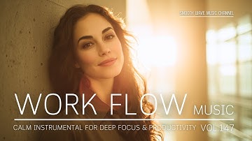 Work Flow Music | Calm Instrumental for Deep Focus & Productivity | Stay in Flow