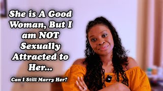 Dating 3 Years, No Sexual or Physical Attraction,  Do I STILL Marry Her?