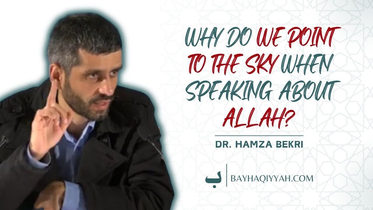 Why do we point to the sky when speaking about Allāh? — Dr. Hamza Bekri ​⁠@dr.hamzael-bekri8642