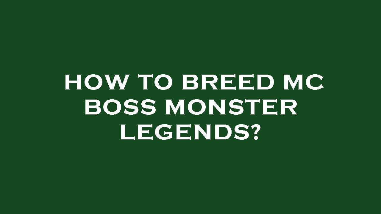 How to breed mc boss monster legends?