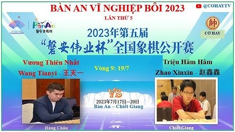 Vòng 9 | Vương Thiên Nhất - Wang Tianyi - 王天一 VS 赵鑫鑫 - Zhao Xinxin - Triệu Hâm Hâm