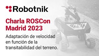 Adaptación de velocidad en función de la transitabilidad del terreno - ROSCON MADRID 2023