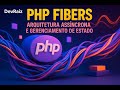 PHP Fibers: Arquitetura Assíncrona e Gerenciamento de Estado