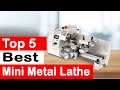 Best Mini Metal Lathes 2024: Top 5 Reviews and Recommendations