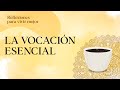 Reflexiones para vivir mejor - La vocación esencial