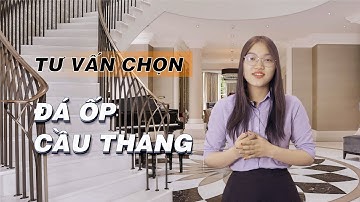 Tư Vấn Lựa Chọn Đá Ốp Cầu Thang Bền - Đẹp - Sang Trọng | Tổng Kho Đá Hưng Thịnh