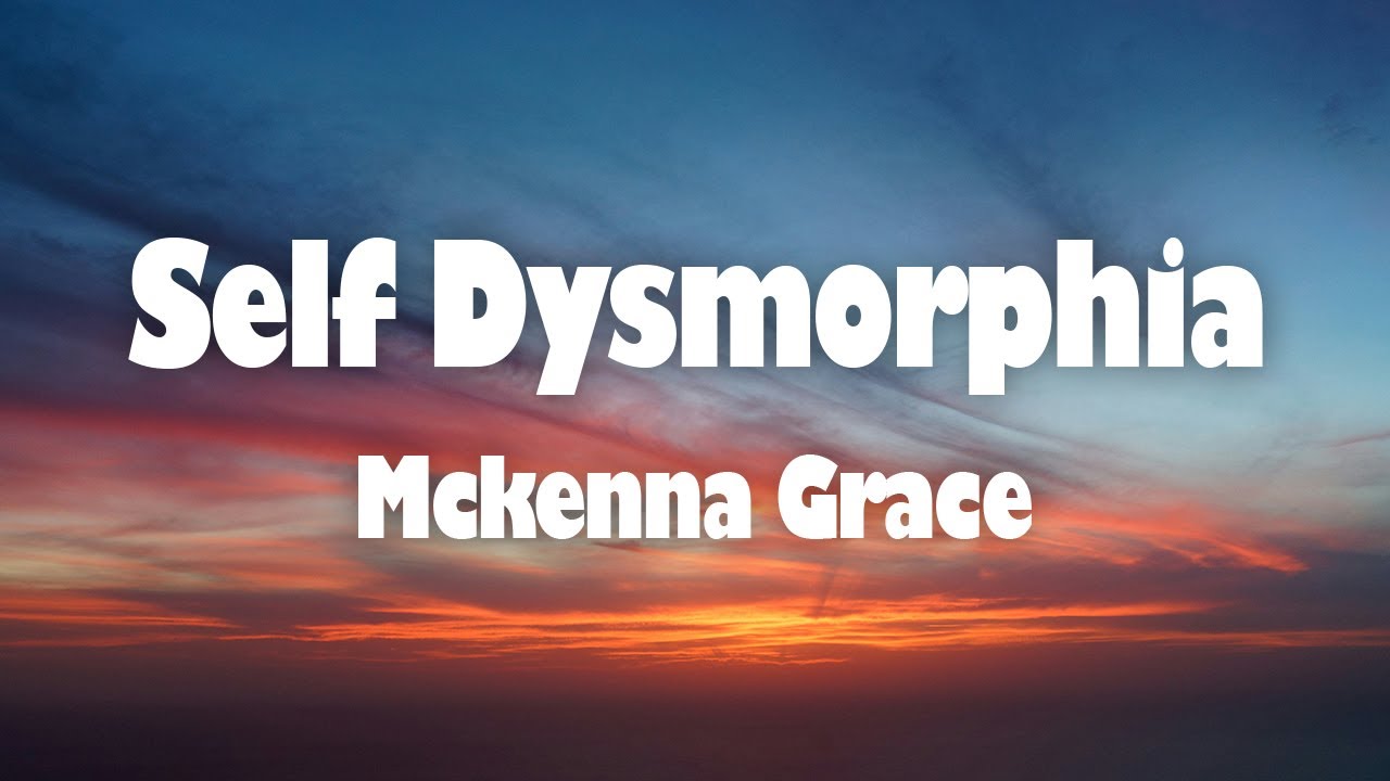 Mckenna Grace - Self Dysmorphia (Lyrics)